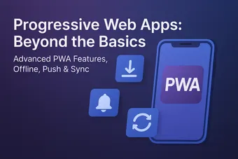 Advanced PWA Features: Offline Support, Push Notifications & Background Sync